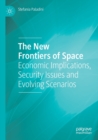 The New Frontiers of Space : Economic Implications, Security Issues and Evolving Scenarios - Book