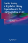 Frontier Nursing in Appalachia: History, Organization and the Changing Culture of Care - Book