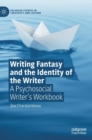 Writing Fantasy and the Identity of the Writer : A Psychosocial Writer’s Workbook - Book