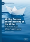 Writing Fantasy and the Identity of the Writer : A Psychosocial Writer's Workbook - eBook