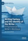 Writing Fantasy and the Identity of the Writer : A Psychosocial Writer’s Workbook - Book