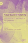 Australian Mothering : Historical and Sociological Perspectives - Book