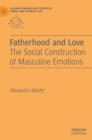 Fatherhood and Love : The Social Construction of Masculine Emotions - Book