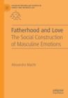 Fatherhood and Love : The Social Construction of Masculine Emotions - Book