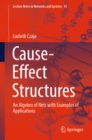 Cause-Effect Structures : An Algebra of Nets with Examples of Applications - eBook