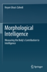 Morphological Intelligence : Measuring the Body’s Contribution to Intelligence - Book