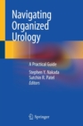 Navigating Organized Urology : A Practical Guide - Book