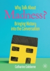 Why Talk About Madness? : Bringing History into the Conversation - Book