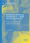 Multilateral Wellbeing Comparison in a Many Dimensioned World : Ordering and Ranking Collections of Groups - Book