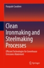 Clean Ironmaking and Steelmaking Processes : Efficient Technologies for Greenhouse Emissions Abatement - Book