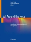 All Around the Nose : Basic Science, Diseases and Surgical Management - Book