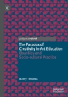 The Paradox of Creativity in Art Education : Bourdieu and Socio-cultural Practice - Book