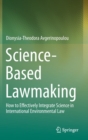 Science-Based Lawmaking : How to Effectively Integrate Science in International Environmental Law - Book