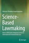 Science-Based Lawmaking : How to Effectively Integrate Science in International Environmental Law - Book