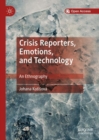 Crisis Reporters, Emotions, and Technology : An Ethnography - Book