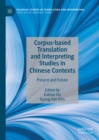 Corpus-based Translation and Interpreting Studies in Chinese Contexts : Present and Future - eBook