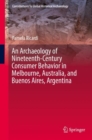 An Archaeology of Nineteenth-Century Consumer Behavior in Melbourne, Australia, and Buenos Aires, Argentina - eBook