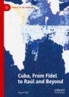 Cuba, From Fidel to Raul and Beyond - eBook