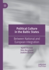 Political Culture in the Baltic States : Between National and European Integration - Book
