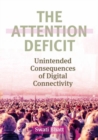 The Attention Deficit : Unintended Consequences of Digital Connectivity - Book