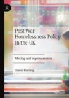 Post-War Homelessness Policy in the UK : Making and Implementation - Book