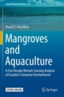 Mangroves and Aquaculture : A Five Decade Remote Sensing Analysis of Ecuador’s Estuarine Environments - Book