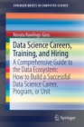 Data Science Careers, Training, and Hiring : A Comprehensive Guide to the Data Ecosystem: How to Build a Successful Data Science Career, Program, or Unit - Book