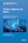 FinTech, BigTech and Banks : Digitalisation and Its Impact on Banking Business Models - Book