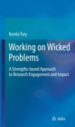 Working on Wicked Problems : A Strengths-based Approach to Research Engagement and Impact - Book