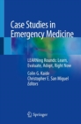 Case Studies in Emergency Medicine : LEARNing Rounds: Learn, Evaluate, Adopt, Right Now - eBook