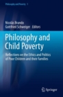 Philosophy and Child Poverty : Reflections on the Ethics and Politics of Poor Children and their Families - Book