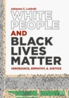 White People and Black Lives Matter : Ignorance, Empathy, and Justice - eBook