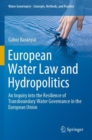 European Water Law and Hydropolitics : An Inquiry into the Resilience of Transboundary Water Governance in the European Union - Book