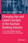Changing Age and Career Concepts in the Austrian Banking Industry : A Case Study of Middle-Aged Non-managerial Employees and Managers - Book