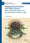Shaping Natural History and Settler Society : Mary Elizabeth Barber and the Nineteenth-Century Cape - eBook