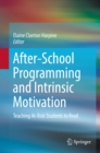 After-School Programming and Intrinsic Motivation : Teaching At-Risk Students to Read - eBook
