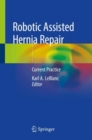 Robotic Assisted Hernia Repair : Current Practice - Book