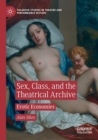 Sex, Class, and the Theatrical Archive : Erotic Economies - Book