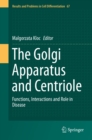 The Golgi Apparatus and Centriole : Functions, Interactions and Role in Disease - eBook