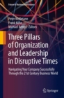 Three Pillars of Organization and Leadership in Disruptive Times : Navigating Your Company Successfully Through the 21st Century Business World - eBook