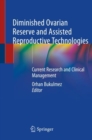 Diminished Ovarian Reserve and Assisted Reproductive Technologies : Current Research and Clinical Management - Book
