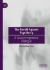 The Revolt Against Psychiatry : A Counterhegemonic Dialogue - Book