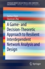 A Game- and Decision-Theoretic Approach to Resilient Interdependent Network Analysis and Design - eBook