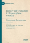 Literary Self-Translation in Hispanophone Contexts - La autotraduccion literaria en contextos de habla hispana : Europe and the Americas - Europa y America - Book