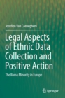Legal Aspects of Ethnic Data Collection and Positive Action : The Roma Minority in Europe - Book