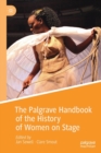 The Palgrave Handbook of the History of Women on Stage - Book