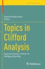 Topics in Clifford Analysis : Special Volume in Honor of Wolfgang Sproßig - Book