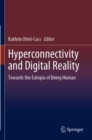 Hyperconnectivity and Digital Reality : Towards the Eutopia of Being Human - Book