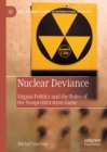 Nuclear Deviance : Stigma Politics and the Rules of the Nonproliferation Game - eBook