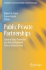 Public Private Partnerships : Construction, Protection, and Rehabilitation of Critical Infrastructure - Book